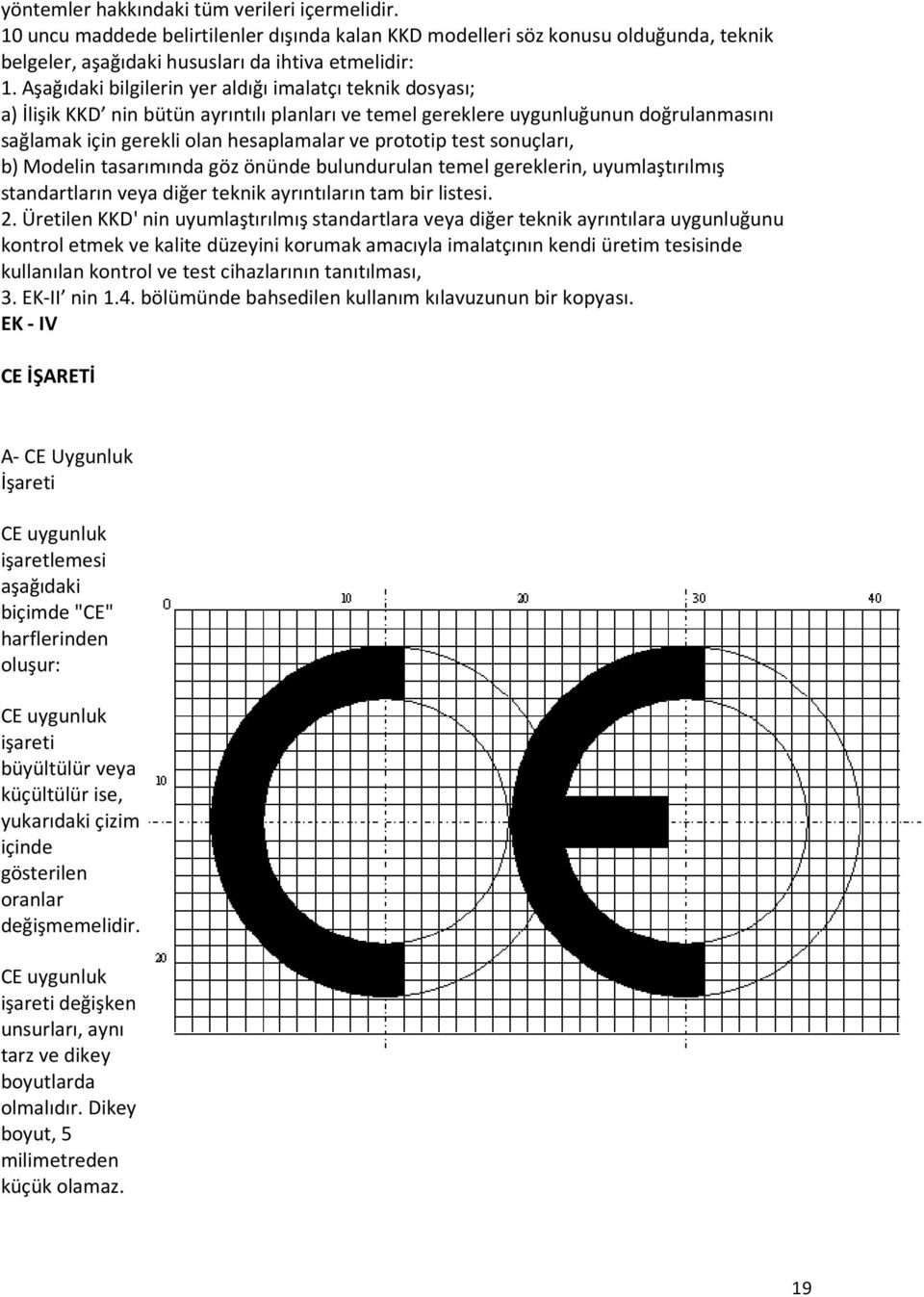 test sonuçları, b) Modelin tasarımında göz önünde bulundurulan temel gereklerin, uyumlaştırılmış standartların veya diğer teknik ayrıntıların tam bir listesi. 2.