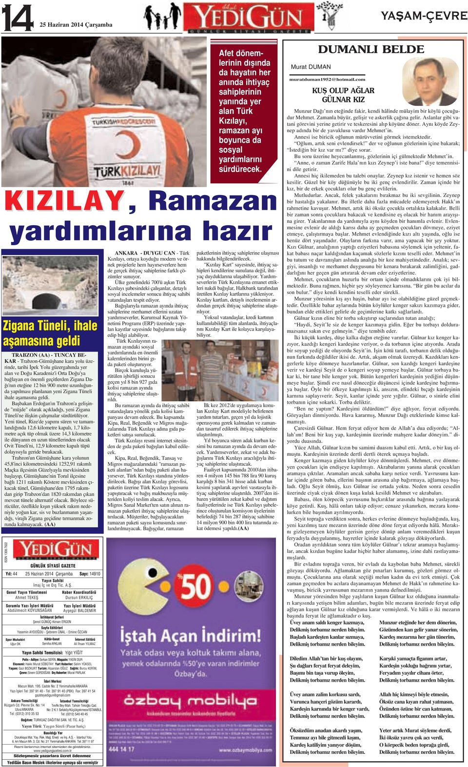 Baflbakan Erdo an' n Trabzon'a geliflinde "müjde" olarak aç klad, yeni Zigana Tüneli'ne iliflkin çal flmalar sürdürülüyor.