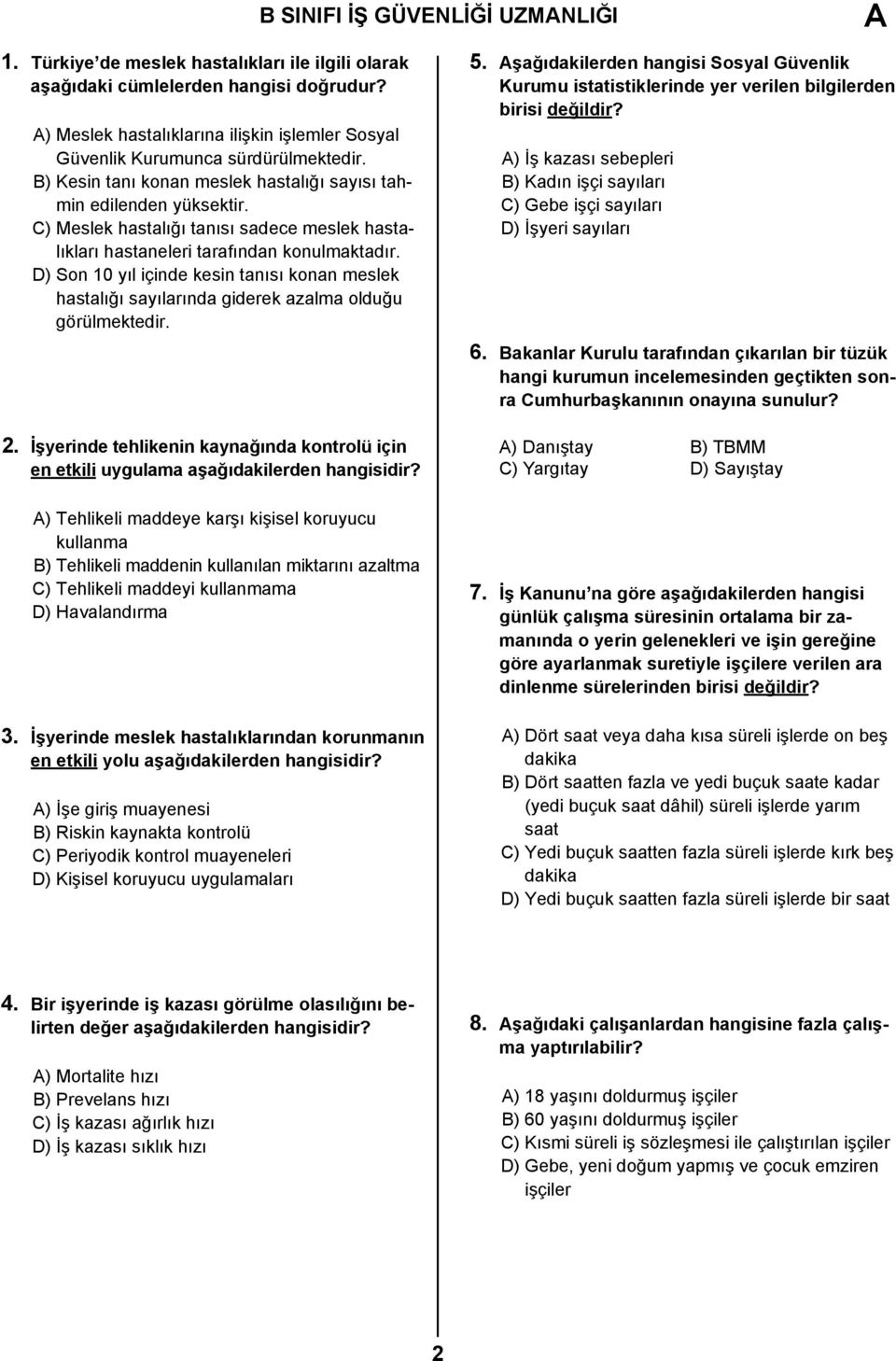 C) Meslek hastalığı tanısı sadece meslek hastalıkları hastaneleri tarafından konulmaktadır. D) Son 10 yıl içinde kesin tanısı konan meslek hastalığı sayılarında giderek azalma olduğu görülmektedir. 2.