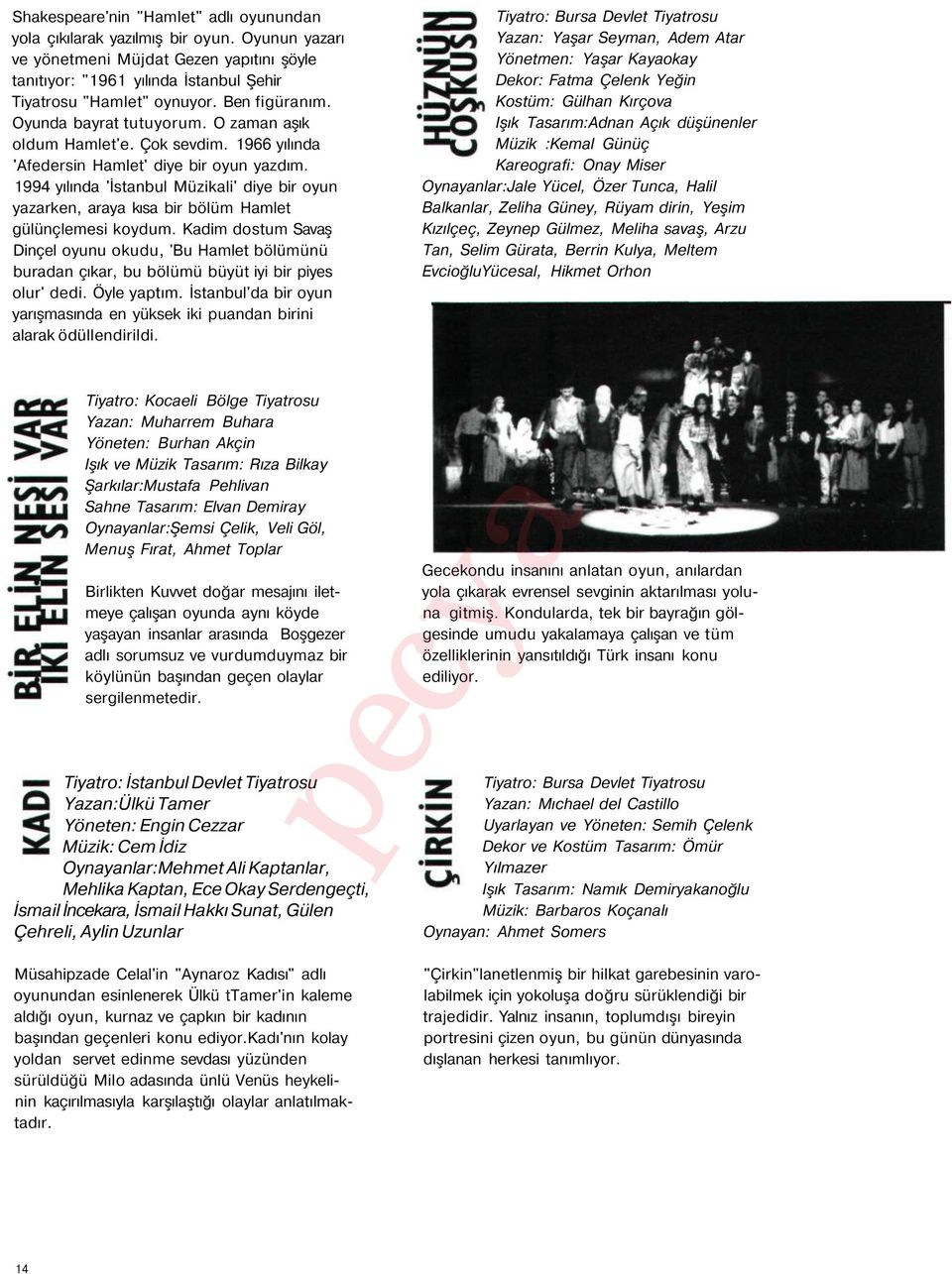 1994 yılında 'İstanbul Müzikali' diye bir oyun yazarken, araya kısa bir bölüm Hamlet gülünçlemesi koydum.