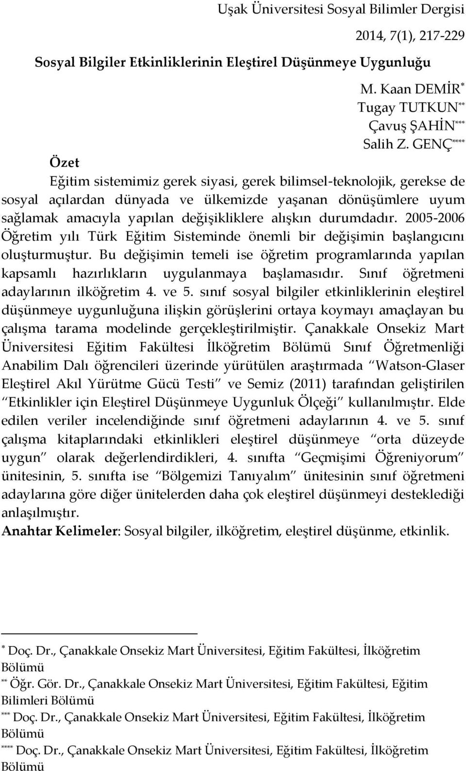 durumdadır. 2005-2006 Öğretim yılı Türk Eğitim Sisteminde önemli bir değişimin başlangıcını oluşturmuştur.