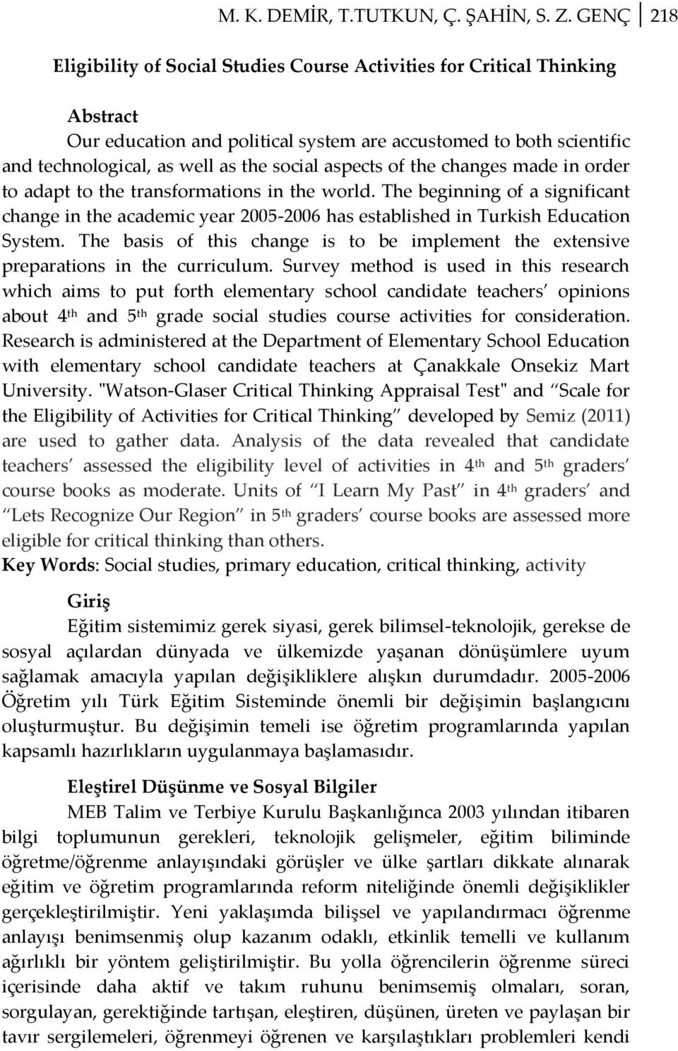 aspects of the changes made in order to adapt to the transformations in the world. The beginning of a significant change in the academic year 2005-2006 has established in Turkish Education System.