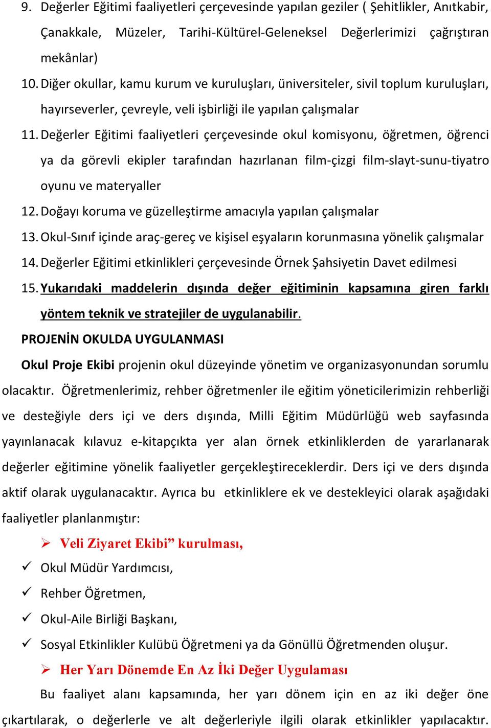 Değerler Eğitimi faaliyetleri çerçevesinde okul komisyonu, öğretmen, öğrenci ya da görevli ekipler tarafından hazırlanan film-çizgi film-slayt-sunu-tiyatro oyunu ve materyaller 12.