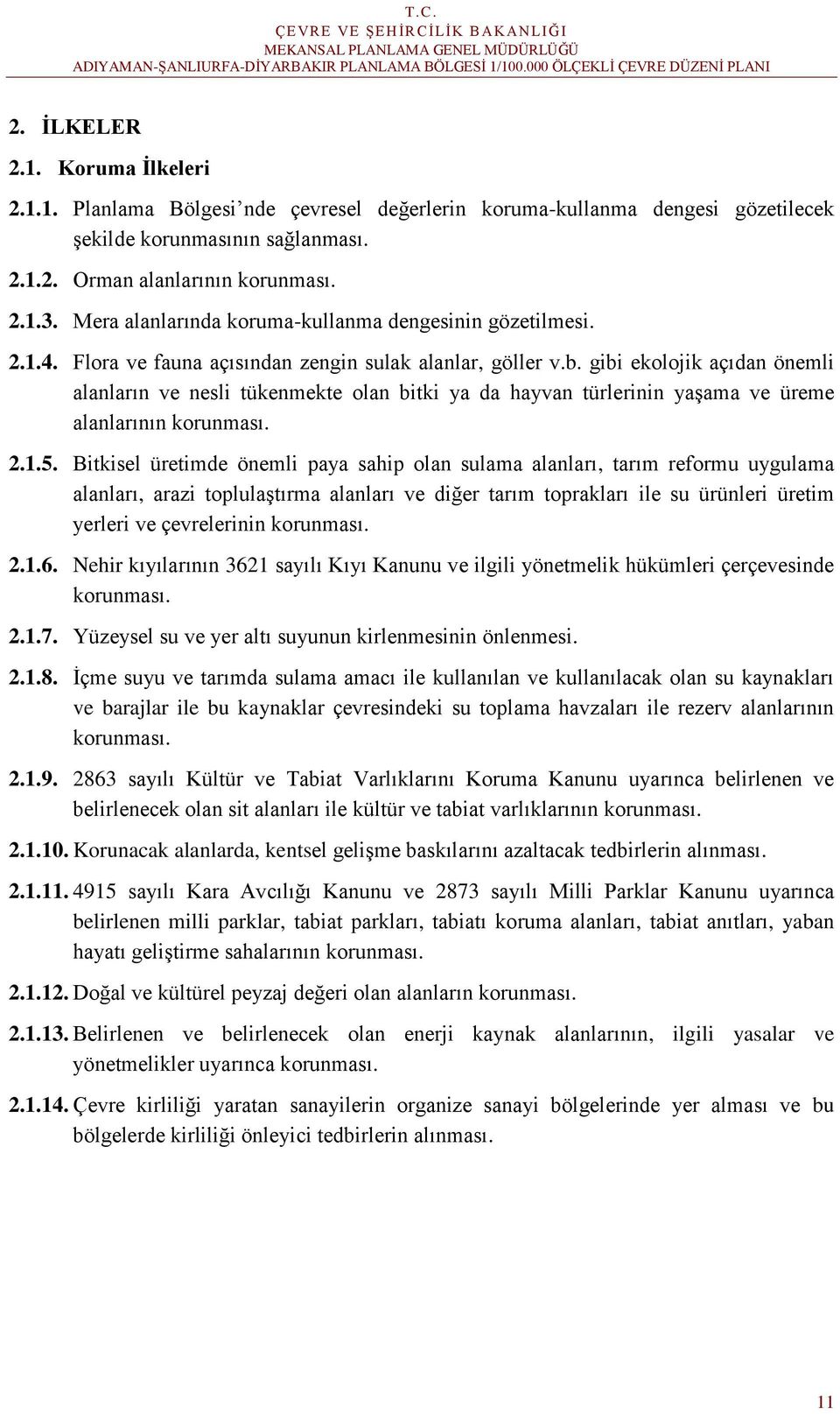 gibi ekolojik açıdan önemli alanların ve nesli tükenmekte olan bitki ya da hayvan türlerinin yaşama ve üreme alanlarının korunması. 2.1.5.