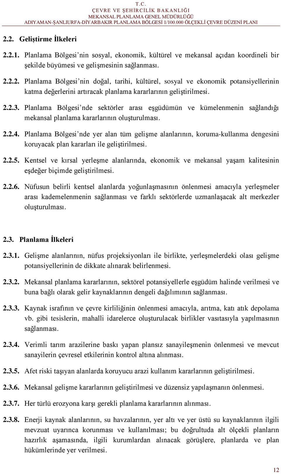 Planlama Bölgesi nde yer alan tüm gelişme alanlarının, koruma-kullanma dengesini koruyacak plan kararları ile geliştirilmesi. 2.2.5.