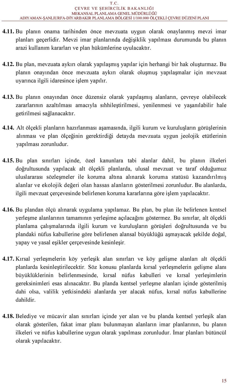 Bu plan, mevzuata aykırı olarak yapılaşmış yapılar için herhangi bir hak oluşturmaz.