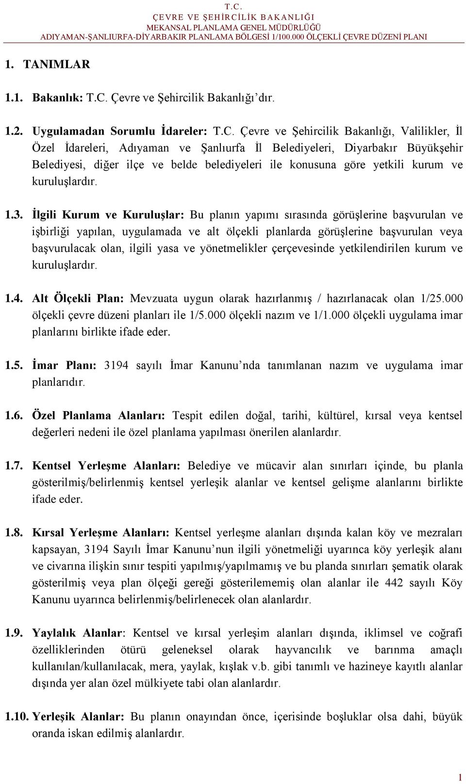 Çevre ve Şehircilik Bakanlığı, Valilikler, İl Özel İdareleri, Adıyaman ve Şanlıurfa İl Belediyeleri, Diyarbakır Büyükşehir Belediyesi, diğer ilçe ve belde belediyeleri ile konusuna göre yetkili kurum