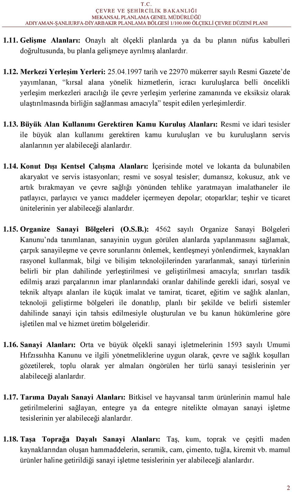 zamanında ve eksiksiz olarak ulaştırılmasında birliğin sağlanması amacıyla tespit edilen yerleşimlerdir. 1.13.