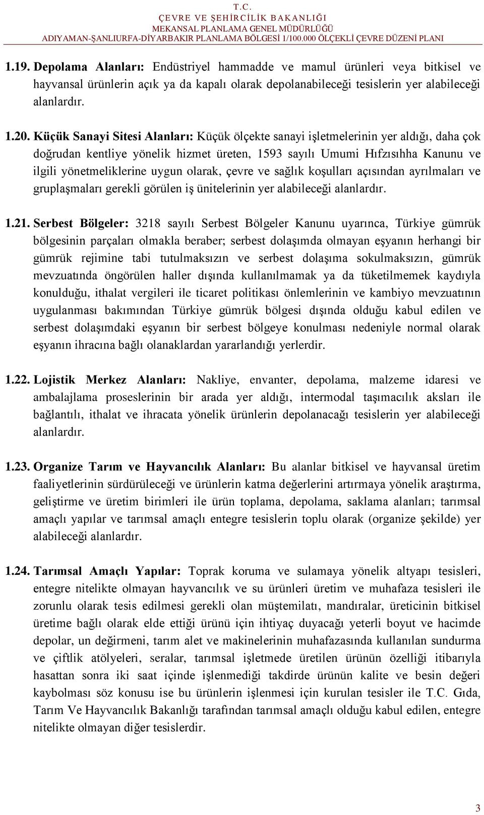 olarak, çevre ve sağlık koşulları açısından ayrılmaları ve gruplaşmaları gerekli görülen iş ünitelerinin yer alabileceği alanlardır. 1.21.