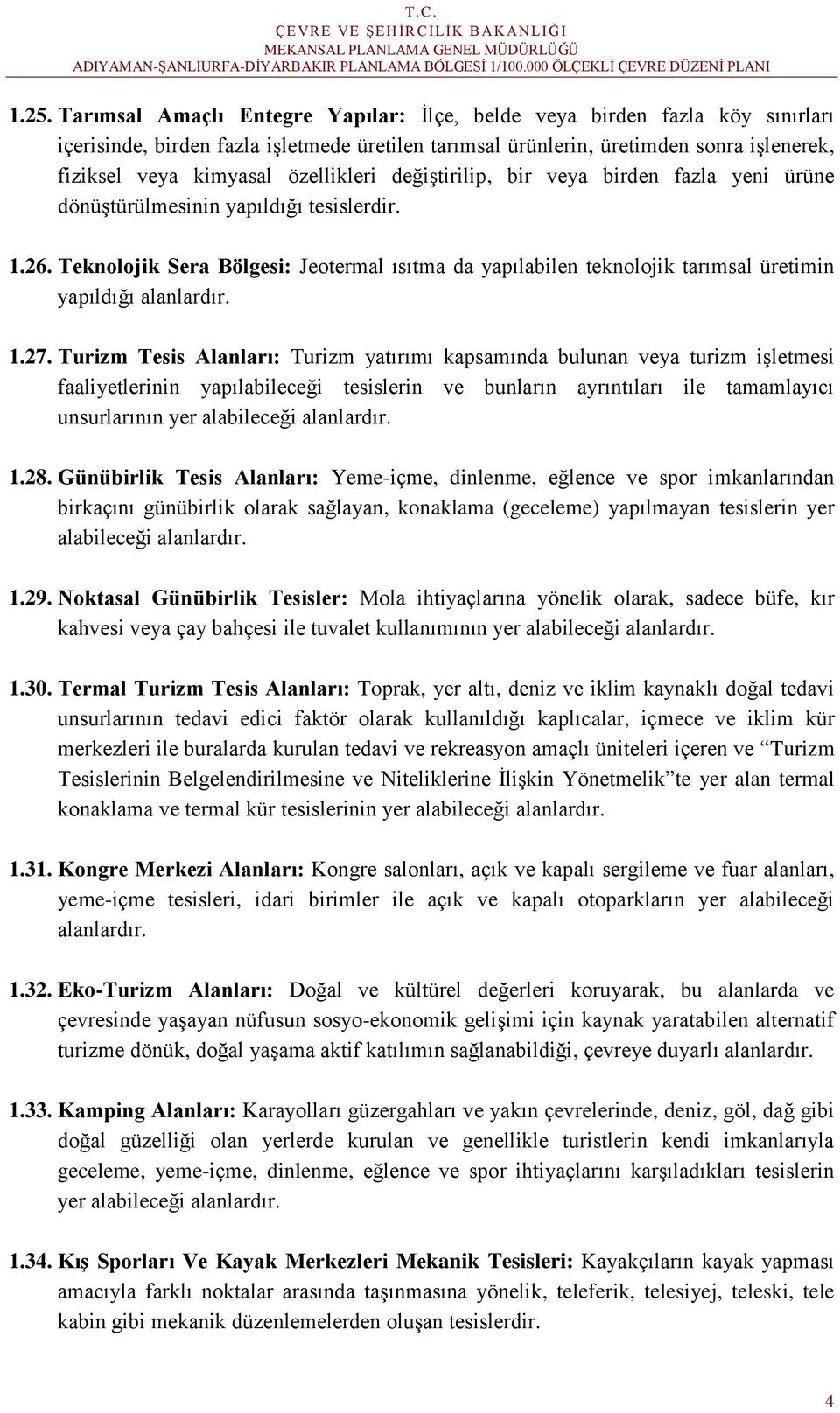 Teknolojik Sera Bölgesi: Jeotermal ısıtma da yapılabilen teknolojik tarımsal üretimin yapıldığı alanlardır. 1.27.