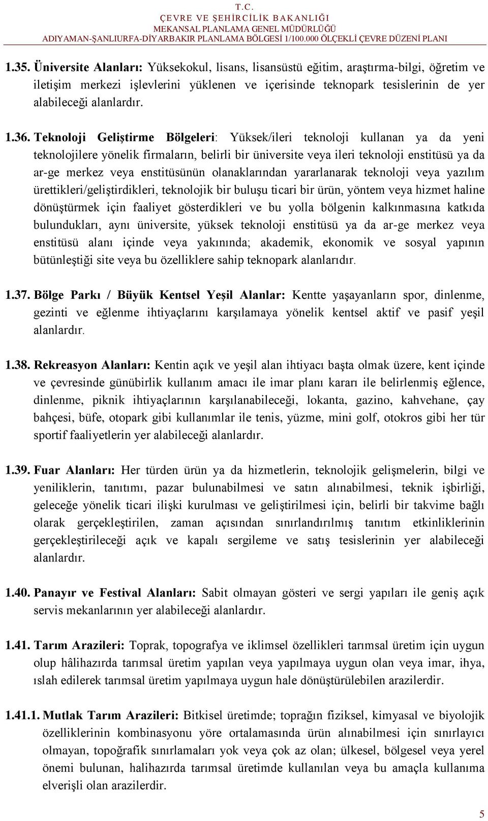 enstitüsünün olanaklarından yararlanarak teknoloji veya yazılım ürettikleri/geliştirdikleri, teknolojik bir buluşu ticari bir ürün, yöntem veya hizmet haline dönüştürmek için faaliyet gösterdikleri