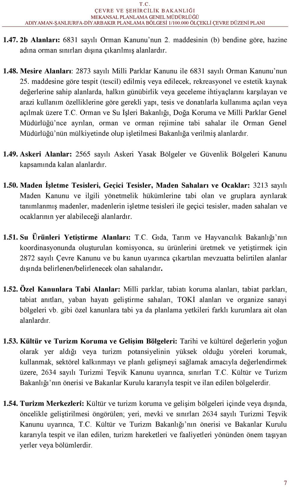 maddesine göre tespit (tescil) edilmiş veya edilecek, rekreasyonel ve estetik kaynak değerlerine sahip alanlarda, halkın günübirlik veya geceleme ihtiyaçlarını karşılayan ve arazi kullanım