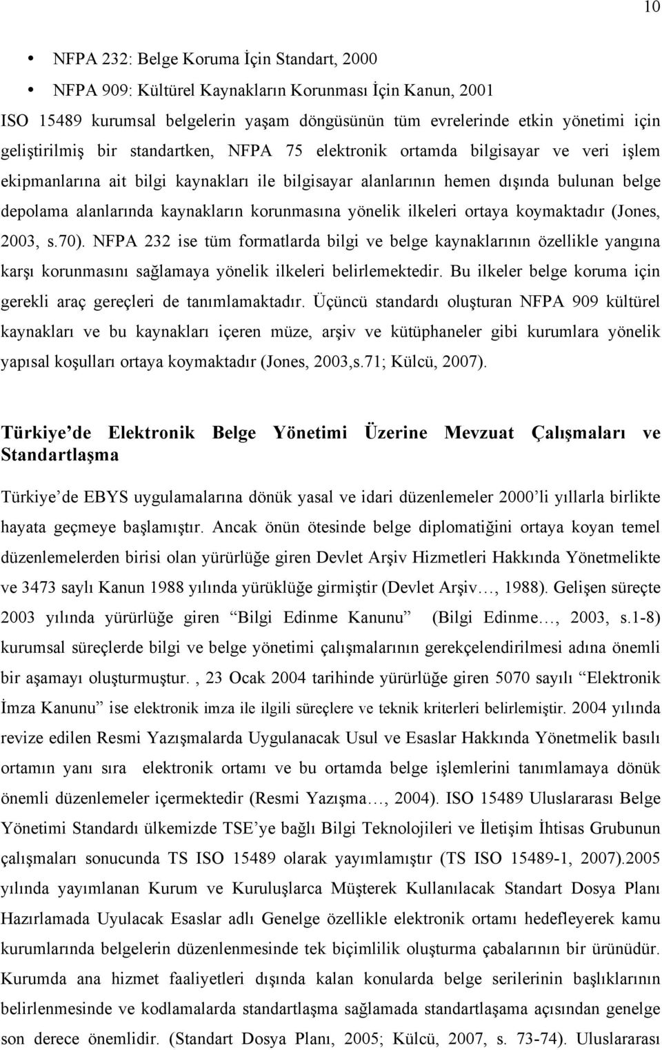 kaynakların korunmasına yönelik ilkeleri ortaya koymaktadır (Jones, 2003, s.70).