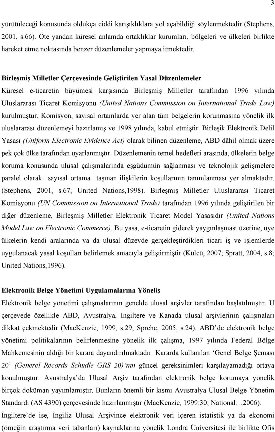 Birleşmiş Milletler Çerçevesinde Geliştirilen Yasal Düzenlemeler Küresel e-ticaretin büyümesi karşısında Birleşmiş Milletler tarafından 1996 yılında Uluslararası Ticaret Komisyonu (United Nations