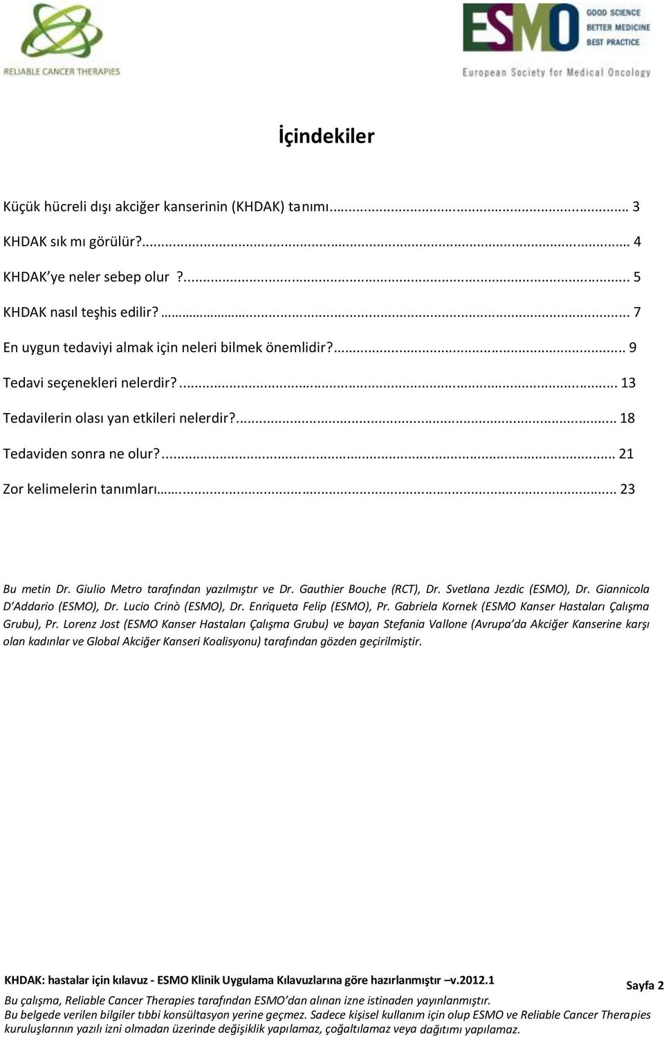 ... 21 Zor kelimelerin tanımları... 23 Bu metin Dr. Giulio Metro tarafından yazılmıştır ve Dr. Gauthier Bouche (RCT), Dr. Svetlana Jezdic (ESMO), Dr. Giannicola D Addario (ESMO), Dr.