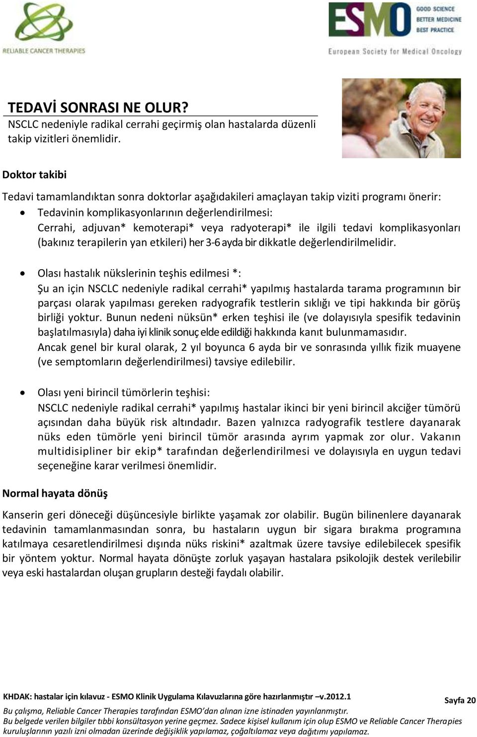 radyoterapi* ile ilgili tedavi komplikasyonları (bakınız terapilerin yan etkileri) her 3-6 ayda bir dikkatle değerlendirilmelidir.