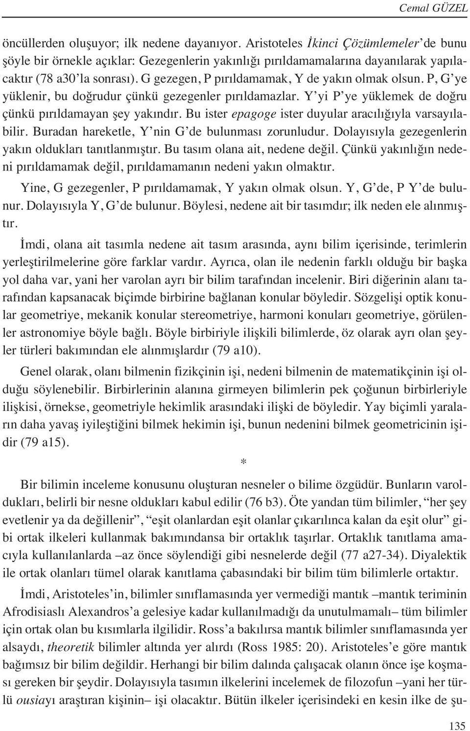 G gezegen, P p r ldamamak, Y de yak n olmak olsun. P, G ye yüklenir, bu doğrudur çünkü gezegenler p r ldamazlar. Y yi P ye yüklemek de doğru çünkü p r ldamayan şey yak nd r.