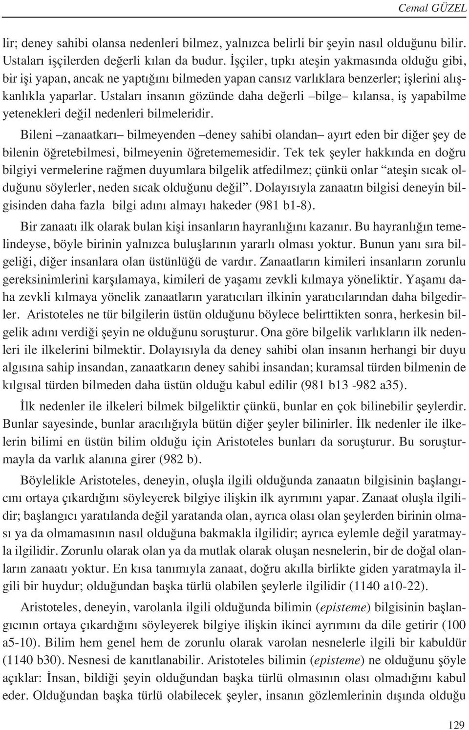 Ustalar insan n gözünde daha değerli bilge k lansa, iş yapabilme yetenekleri değil nedenleri bilmeleridir.