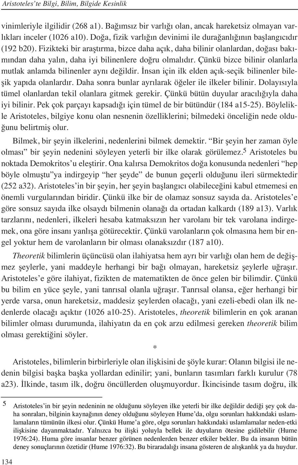 Fizikteki bir araşt rma, bizce daha aç k, daha bilinir olanlardan, doğas bak - m ndan daha yal n, daha iyi bilinenlere doğru olmal d r.