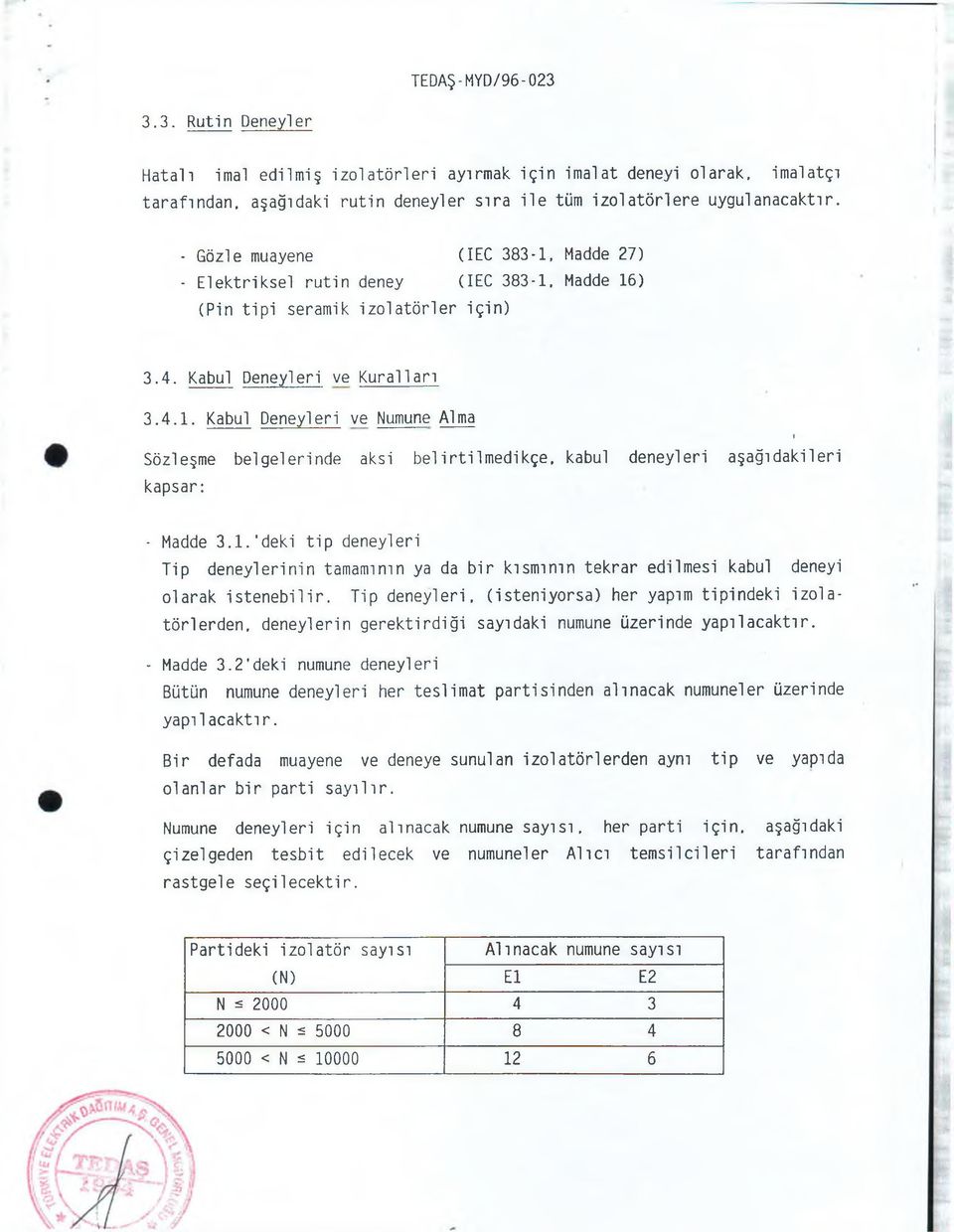 - Madde 3.1. deki tip deneyleri Tip deneylerinin tamamının ya da bir kısmının tekrar edilmesi kabul deneyi olarak isten eb ilir.