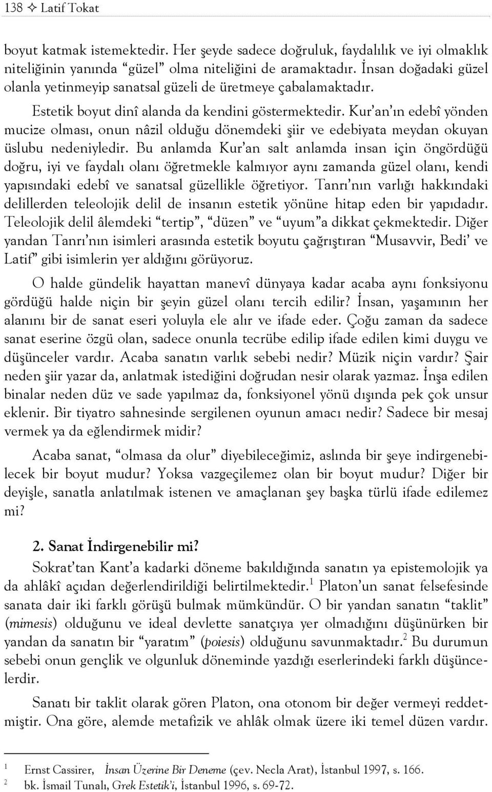 Kur an õn edebî yönden mucize olmasõ, onun nâzil olduğu dönemdeki şiir ve edebiyata meydan okuyan üslubu nedeniyledir.