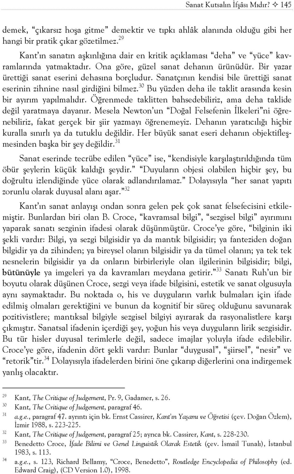 Sanatçõnõn kendisi bile ürettiği sanat eserinin zihnine nasõl girdiğini bilmez. 30 Bu yüzden deha ile taklit arasõnda kesin bir ayõrõm yapõlmalõdõr.