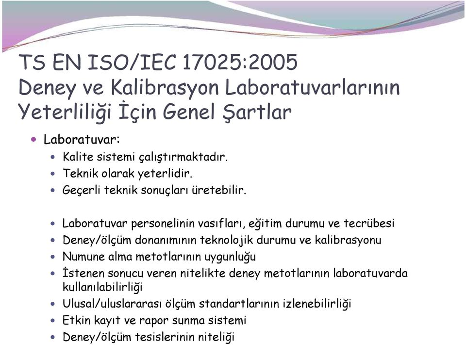 Laboratuvar personelinin vasıfları, eğitim durumu ve tecrübesi Deney/ölçüm donanımının teknolojik durumu ve kalibrasyonu Numune alma