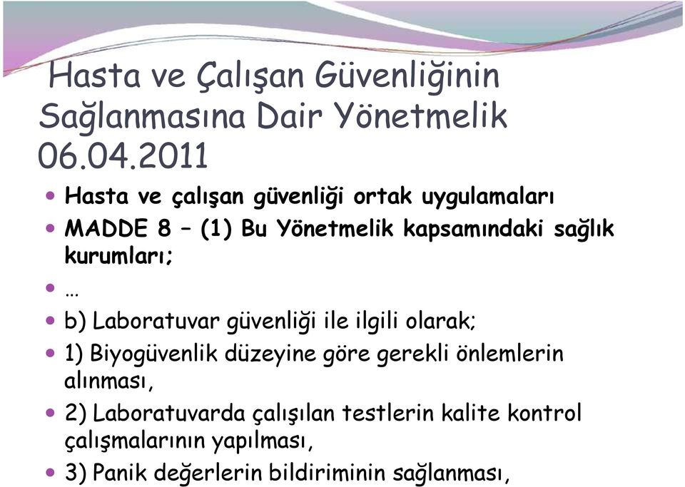 kurumları; b) Laboratuvar güvenliği ile ilgili olarak; 1) Biyogüvenlik düzeyine göre gerekli