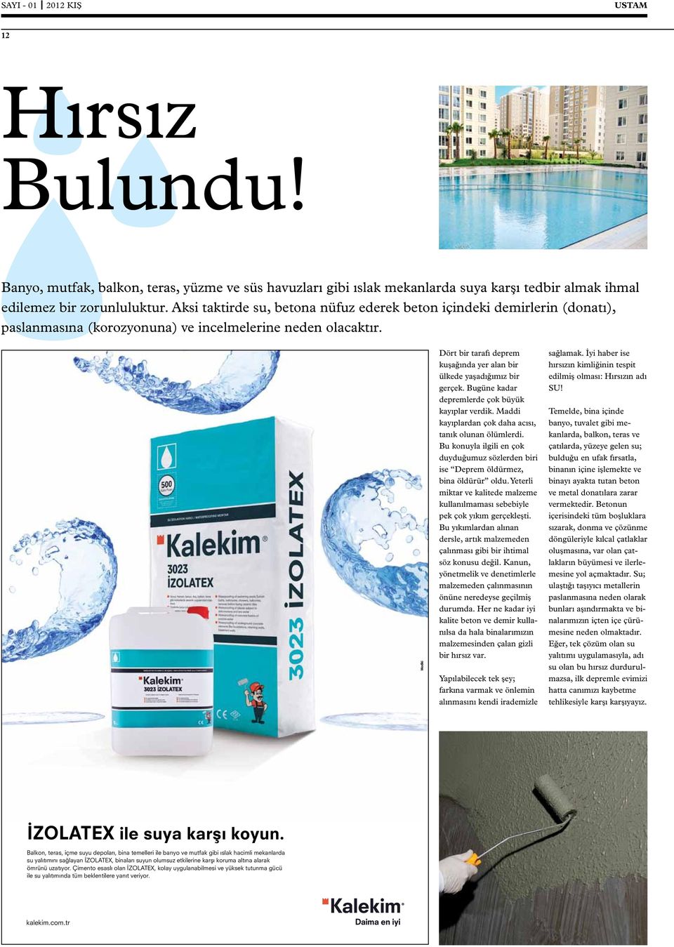 Dört bir tarafı deprem kuşağında yer alan bir ülkede yaşadığımız bir gerçek. Bugüne kadar depremlerde çok büyük kayıplar verdik. Maddi kayıplardan çok daha acısı, tanık olunan ölümlerdi.