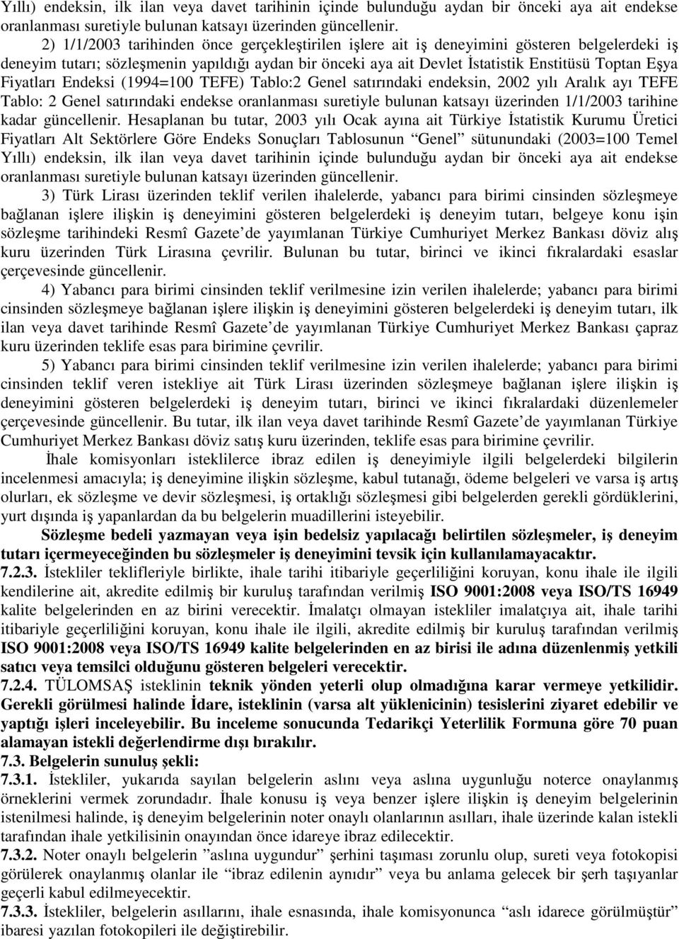 Fiyatları Endeksi (1994=100 TEFE) Tablo:2 Genel satırındaki endeksin, 2002 yılı Aralık ayı TEFE Tablo: 2 Genel satırındaki endekse oranlanması suretiyle bulunan katsayı üzerinden 1/1/2003 tarihine