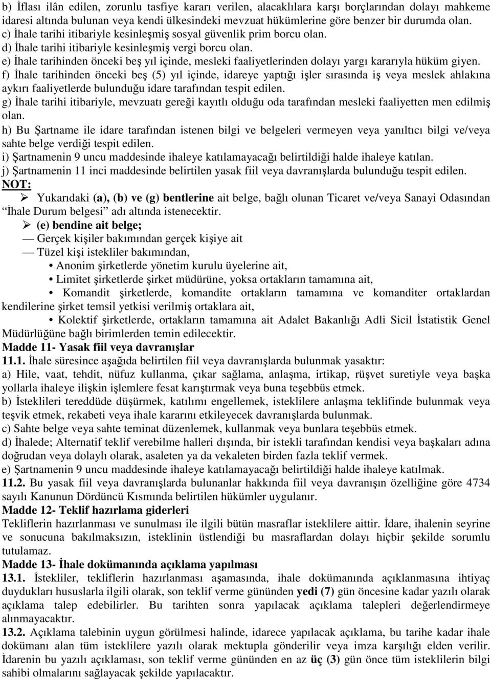 e) İhale tarihinden önceki beş yıl içinde, mesleki faaliyetlerinden dolayı yargı kararıyla hüküm giyen.