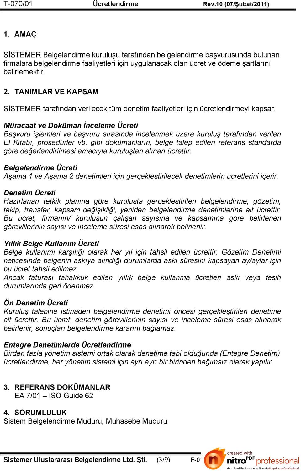 TANIMLAR VE KAPSAM SİSTEMER tarafından verilecek tüm denetim faaliyetleri için ücretlendirmeyi kapsar.