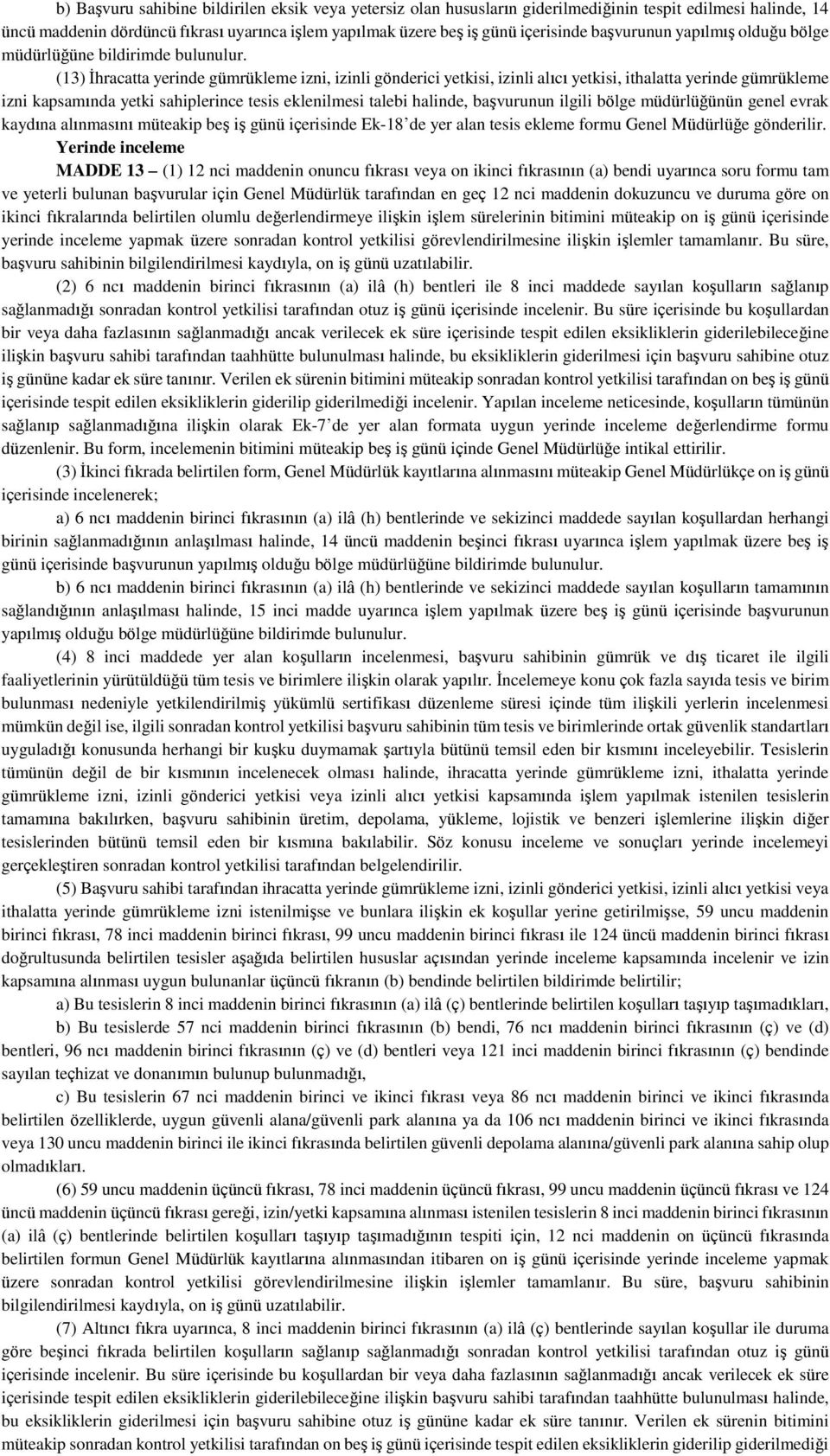 (13) İhracatta yerinde gümrükleme izni, izinli gönderici yetkisi, izinli alıcı yetkisi, ithalatta yerinde gümrükleme izni kapsamında yetki sahiplerince tesis eklenilmesi talebi halinde, başvurunun