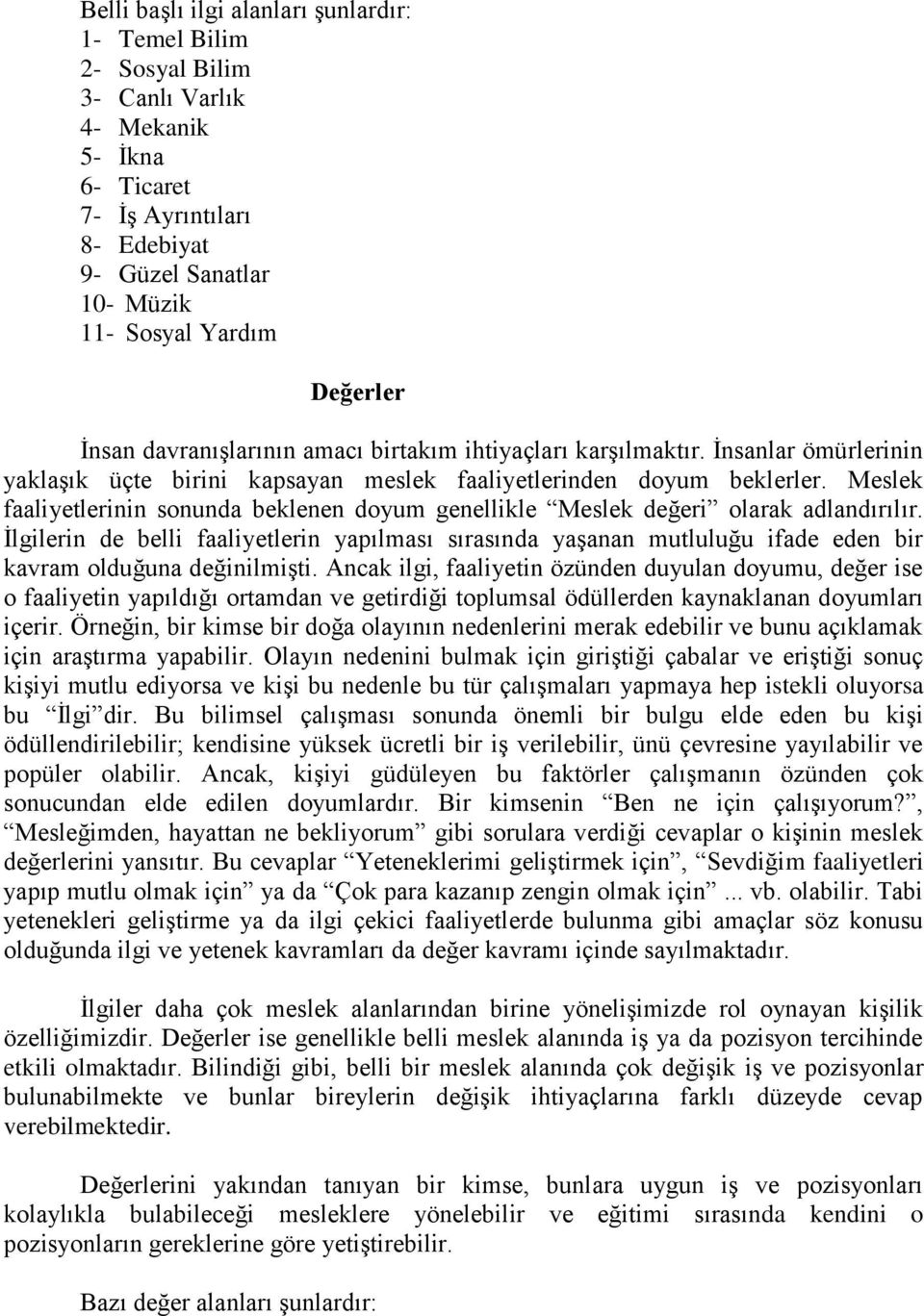 Meslek faaliyetlerinin sonunda beklenen doyum genellikle Meslek değeri olarak adlandırılır.