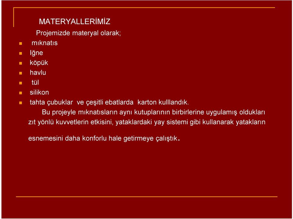 Bu projeyle mıknatısların aynı kutuplarının birbirlerine uygulamış oldukları zıt yönlü