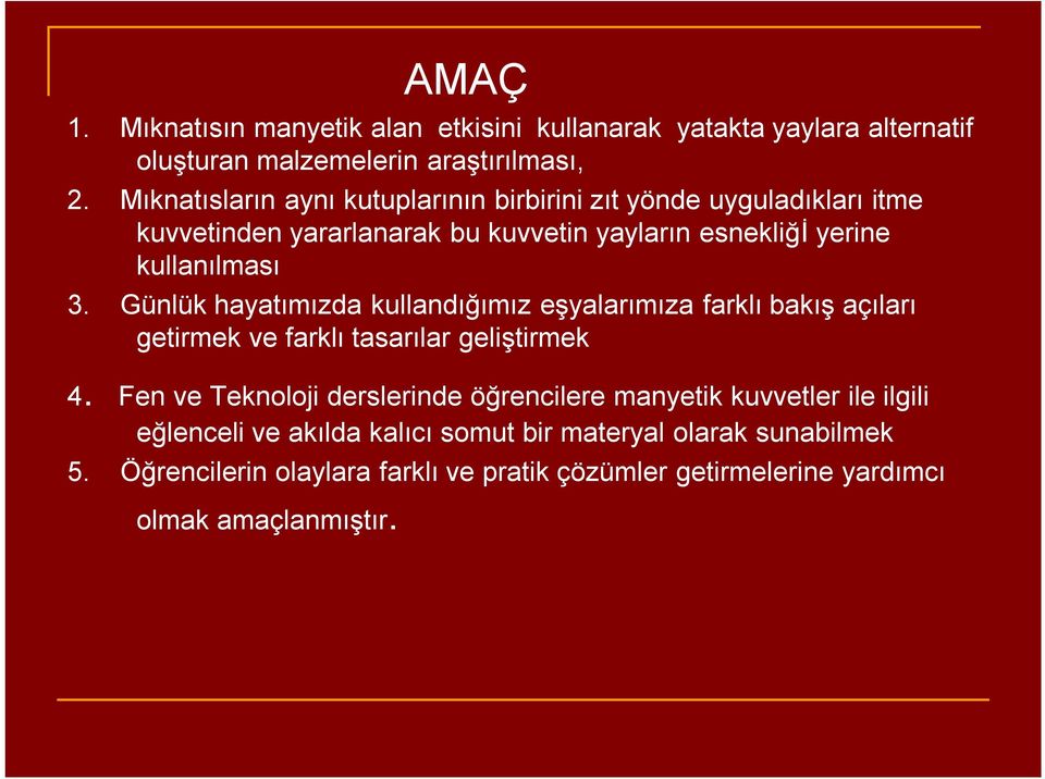 Günlük hayatımızda kullandığımız eşyalarımıza farklı bakış açıları getirmek ve farklı tasarılar geliştirmek 4.