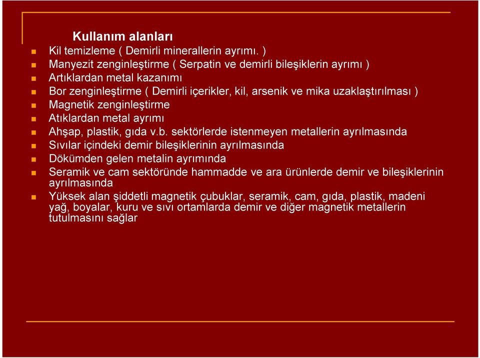 ) Magnetik zenginleştirme Atıklardan metal ayrımı Ahşap, plastik, gıda v.b.