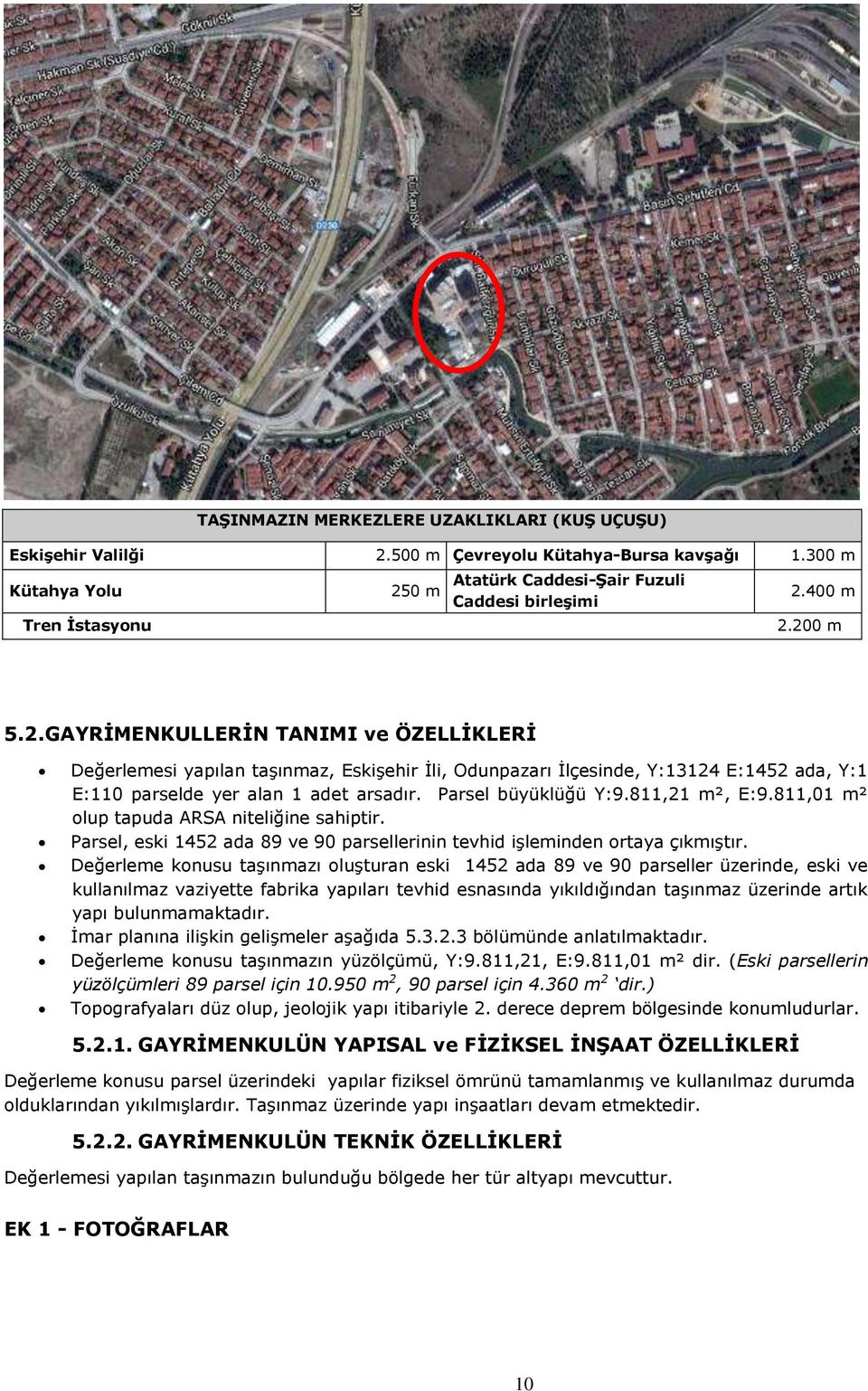 Parsel büyüklüğü Y:9.811,21 m², E:9.811,01 m² olup tapuda ARSA niteliğine sahiptir. Parsel, eski 1452 ada 89 ve 90 parsellerinin tevhid işleminden ortaya çıkmıştır.