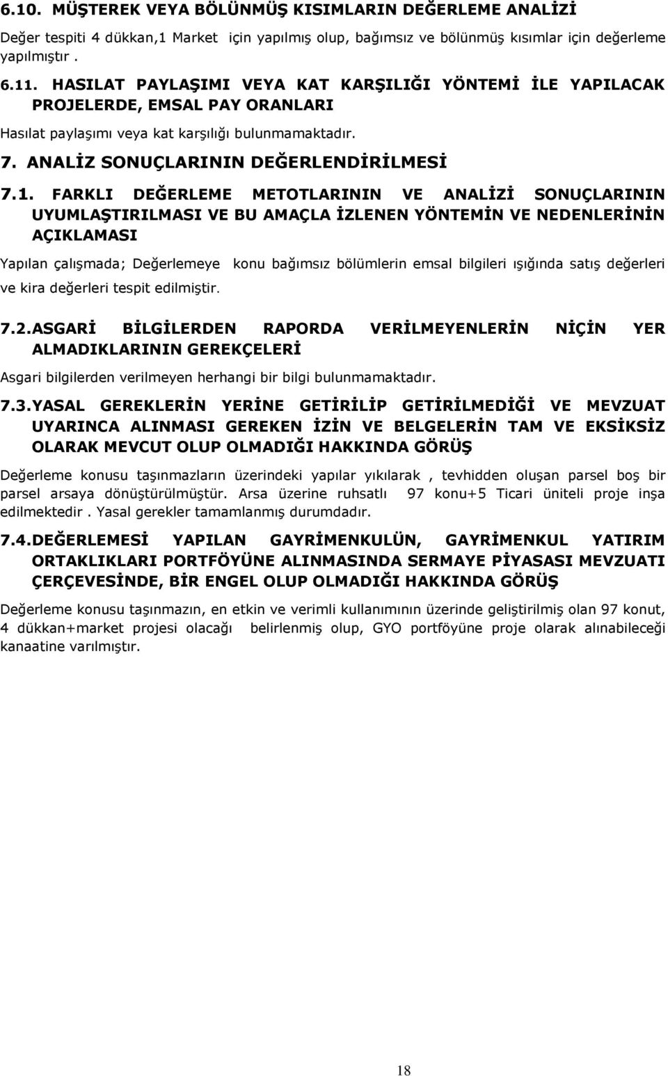 FARKLI DEĞERLEME METOTLARININ VE ANALİZİ SONUÇLARININ UYUMLAŞTIRILMASI VE BU AMAÇLA İZLENEN YÖNTEMİN VE NEDENLERİNİN AÇIKLAMASI Yapılan çalışmada; Değerlemeye konu bağımsız bölümlerin emsal bilgileri