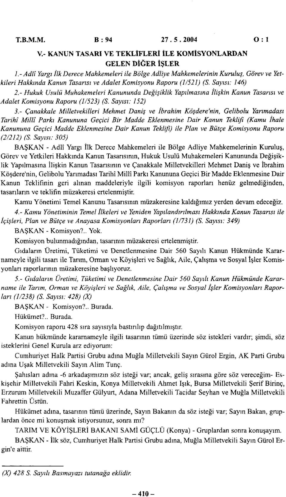 - Hukuk Usulü Muhakemeleri Kanununda Değişiklik Yapılmasına İlişkin Kanun Tasarısı ve Adalet Komisyonu Raporu (1/523) (S. Sayısı: 152) 3.