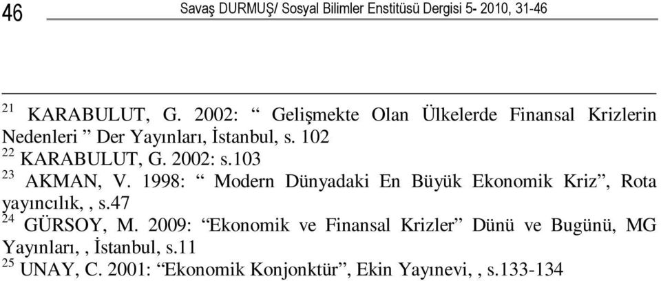 2002: s.103 23 AKMAN, V. 1998: Modern Dünyadaki En Büyük Ekonomik Kriz, Rota yayıncılık,, s.47 24 GÜRSOY, M.