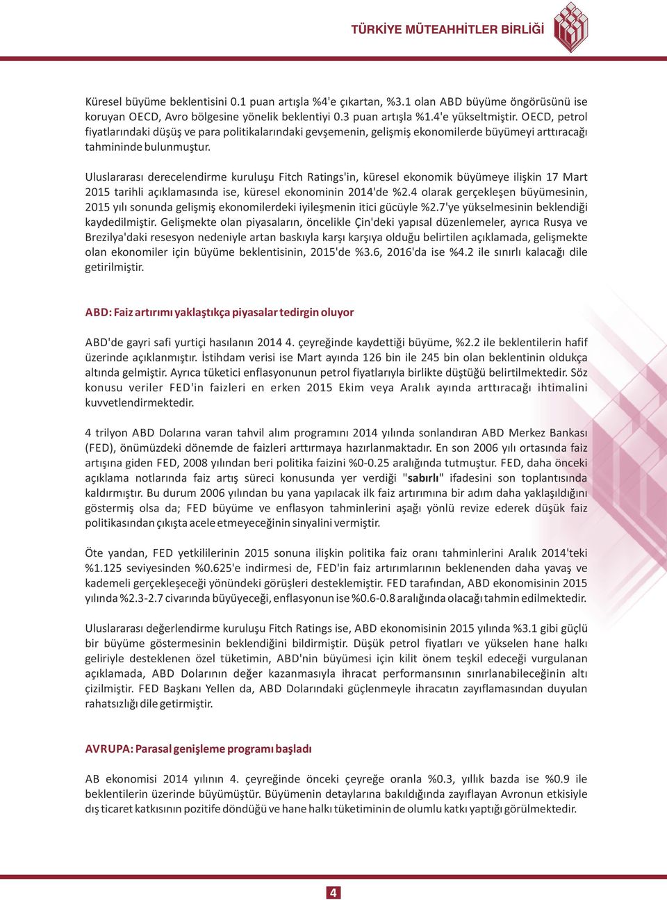 Uluslararası derecelendirme kuruluşu Fitch Ratings'in, küresel ekonomik büyümeye ilişkin 17 Mart 2015 tarihli açıklamasında ise, küresel ekonominin 2014'de %2.