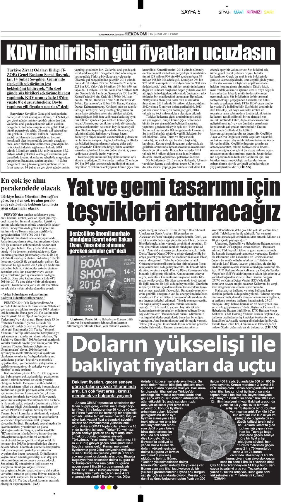 Pirinç fiyatında ise herhangi bir değişiklik olmadı. Sektör temsilcilerinin verdiği bilgiye göre, bakliyattaki fiyat artışındaki sebebin doların son zamanlardaki yükselişi etkili oldu.