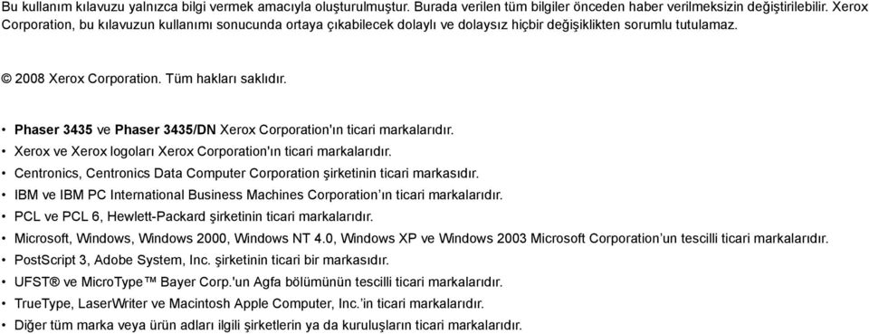 Phaser 3435 ve Phaser 3435/DN Xerox Corporation'ın ticari markalarıdır. Xerox ve Xerox logoları Xerox Corporation'ın ticari markalarıdır.