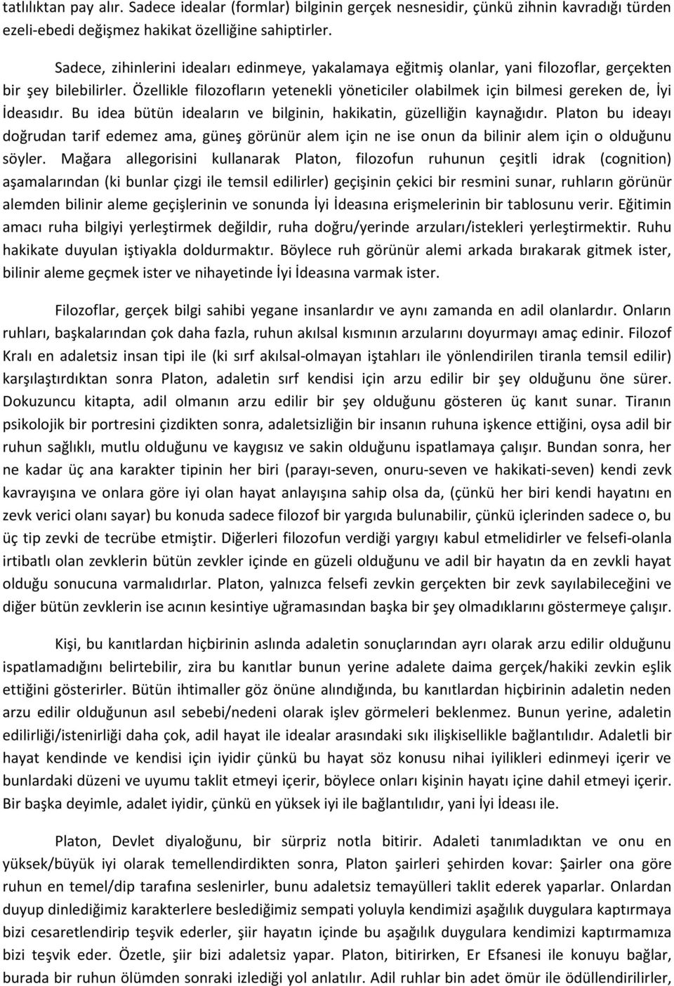 Özellikle filozofların yetenekli yöneticiler olabilmek için bilmesi gereken de, İyi İdeasıdır. Bu idea bütün ideaların ve bilginin, hakikatin, güzelliğin kaynağıdır.