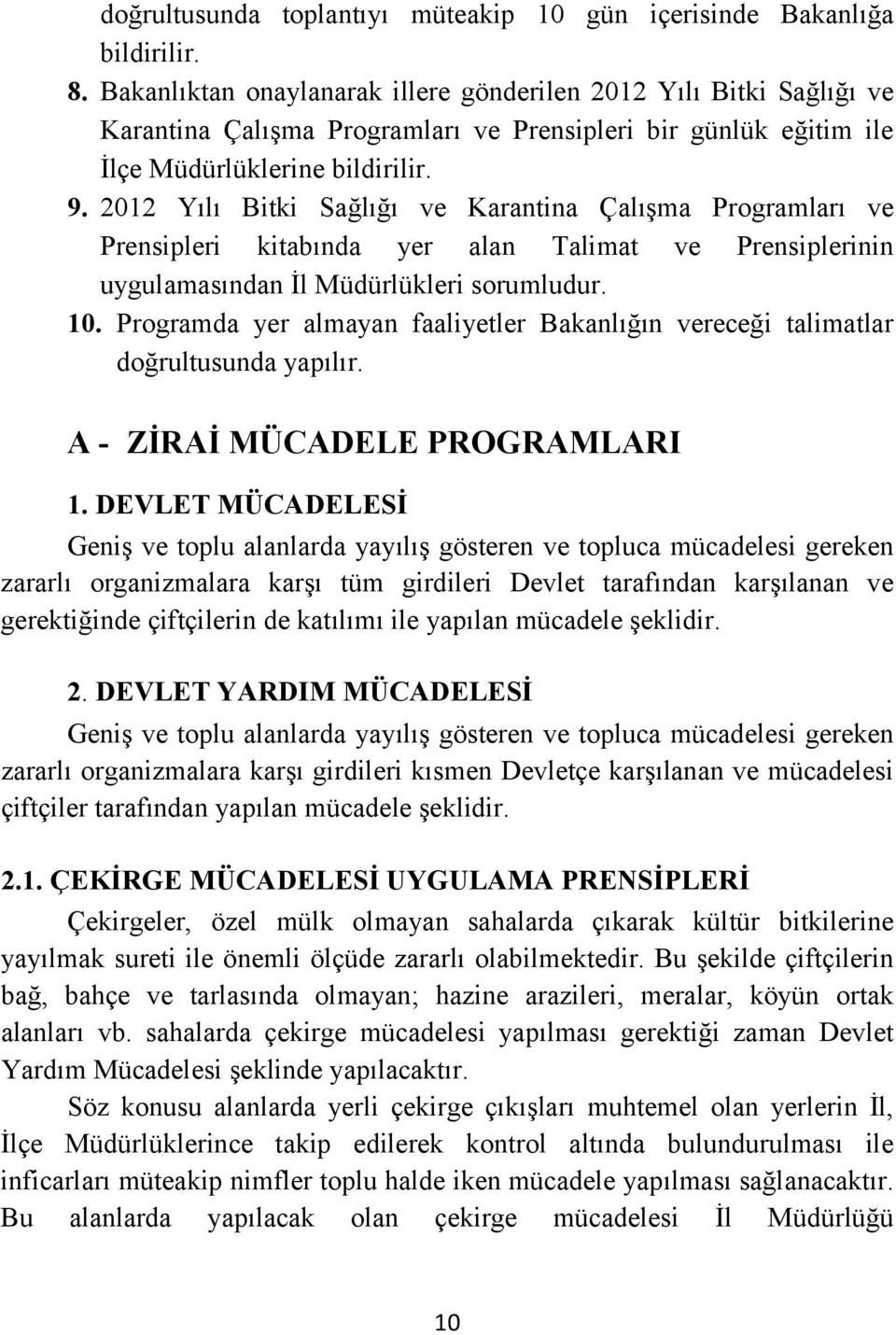 2012 Yılı Bitki Sağlığı ve Karantina Çalışma Programları ve Prensipleri kitabında yer alan Talimat ve Prensiplerinin uygulamasından İl Müdürlükleri sorumludur. 10.