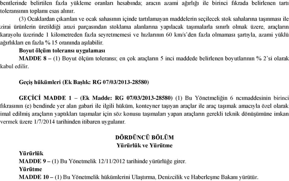 taşımalarla sınırlı olmak üzere, araçların karayolu üzerinde 1 kilometreden fazla seyretmemesi ve hızlarının 60 km/s den fazla olmaması şartıyla, azami yüklü ağırlıkları en fazla % 15 oranında