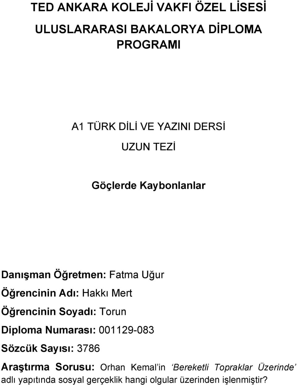 Öğrencinin Soyadı: Torun Diploma Numarası: 001129-083 Sözcük Sayısı: 3786 Araştırma Sorusu: Orhan