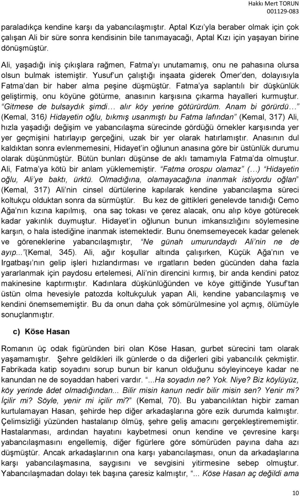 Yusuf un çalıştığı inşaata giderek Ömer den, dolayısıyla Fatma dan bir haber alma peşine düşmüştür.