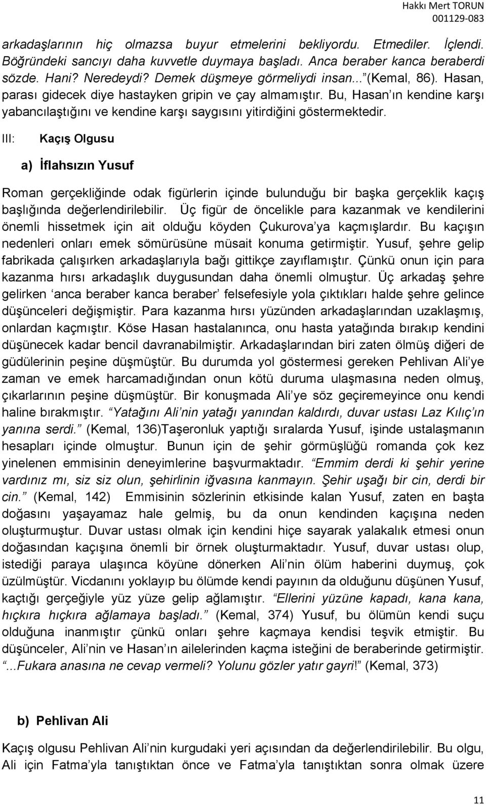 Bu, Hasan ın kendine karşı yabancılaştığını ve kendine karşı saygısını yitirdiğini göstermektedir.